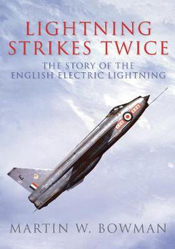 Lightning Strikes Twice: The Story of the English Electric Lightning