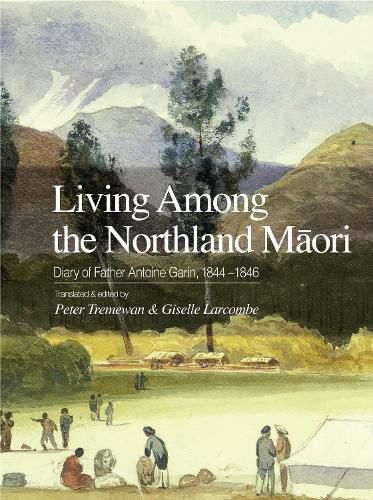 Cover image for Living Among the Northland Maori: Diary of Father Antoine Garin, 1844-1846