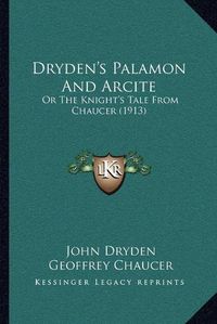 Cover image for Dryden's Palamon and Arcite: Or the Knight's Tale from Chaucer (1913)