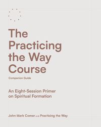 Cover image for The Practicing the Way Course Companion Guide