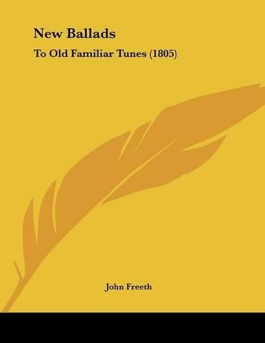 Cover image for New Ballads: To Old Familiar Tunes (1805)