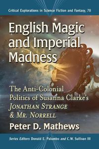 Cover image for English Magic and Imperial Madness: The Anti-Colonial Politics of Susanna Clarke's  Jonathan Strange & Mr. Norrell