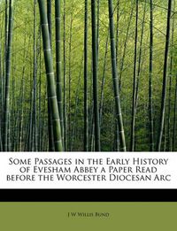 Cover image for Some Passages in the Early History of Evesham Abbey a Paper Read Before the Worcester Diocesan ARC