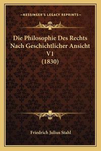 Cover image for Die Philosophie Des Rechts Nach Geschichtlicher Ansicht V1 (1830)