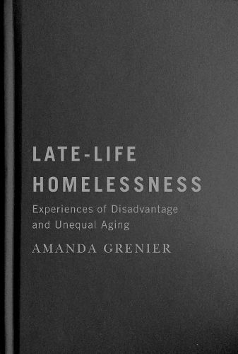 Cover image for Late-Life Homelessness: Experiences of Disadvantage and Unequal Aging