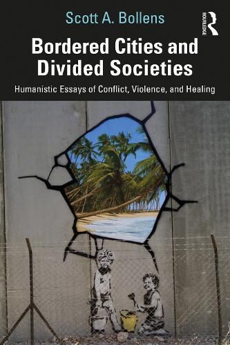 Cover image for Bordered Cities and Divided Societies: Humanistic Essays of Conflict, Violence, and Healing