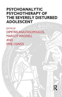 Cover image for Psychoanalytic Psychotherapy of the Severely Disturbed Adolescent