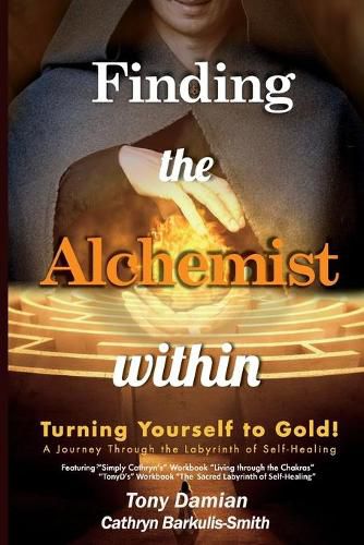 Finding the Alchemist within - Turning yourself to Gold!: A Journey through the Labyrinth of Self-Healing