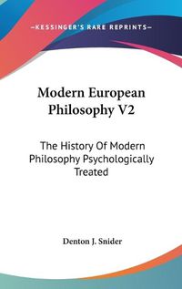 Cover image for Modern European Philosophy V2: The History of Modern Philosophy Psychologically Treated