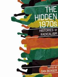 Cover image for The Hidden 1970s: Histories Of Radicalism