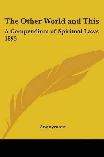 Cover image for The Other World and This: A Compendium of Spiritual Laws 1893
