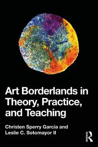 Cover image for Art Borderlands in Theory, Practice, and Teaching