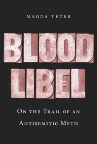 Cover image for Blood Libel: On the Trail of an Antisemitic Myth