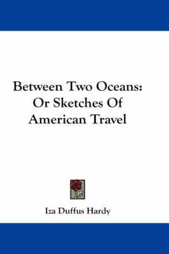 Cover image for Between Two Oceans: Or Sketches of American Travel