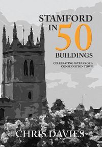Cover image for Stamford in 50 Buildings: Celebrating 50 years of a Conservation Town
