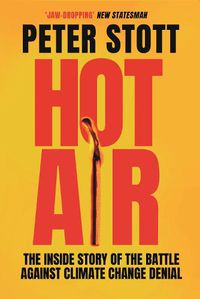 Cover image for Hot Air: The Inside Story of the Battle Against Climate Change Denial