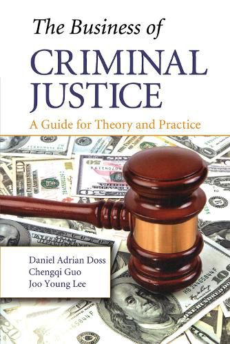 Cover image for The Business of Criminal Justice: A Guide for Theory and Practice