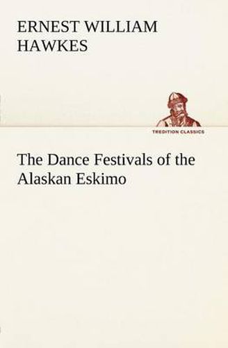 Cover image for The Dance Festivals of the Alaskan Eskimo