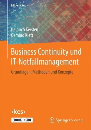 Business Continuity und IT-Notfallmanagement: Grundlagen, Methoden und Konzepte