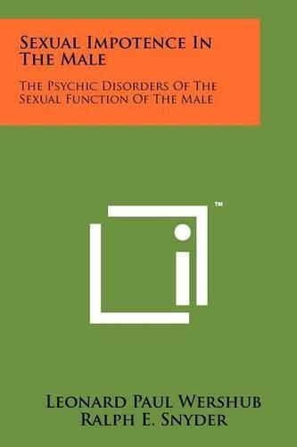 Cover image for Sexual Impotence in the Male: The Psychic Disorders of the Sexual Function of the Male