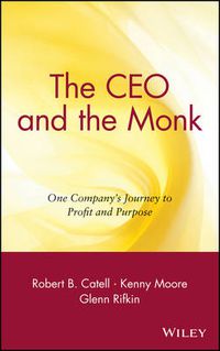 Cover image for The CEO and the Monk: One Company's Journey to Profit and Purpose