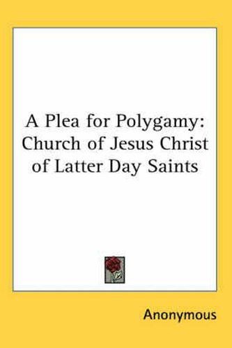 Cover image for A Plea for Polygamy: Church of Jesus Christ of Latter Day Saints