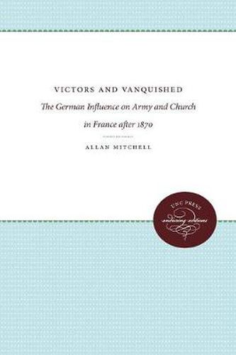 Cover image for Victors and Vanquished: The German Influence on Army and Church in France After 1870