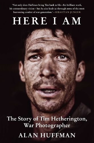 Cover image for Here I Am: The story of Tim Hetherington, war photographer