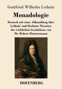 Cover image for Monadologie: Deutsch mit einer Abhandlung uber Leibniz' und Herbarts Theorien des wirklichen Geschehens von Dr. Robert Zimmermann