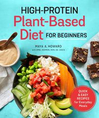 Cover image for High-Protein Plant-Based Diet for Beginners: Quick and Easy Recipes for Everyday Meals