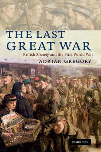 Cover image for The Last Great War: British Society and the First World War