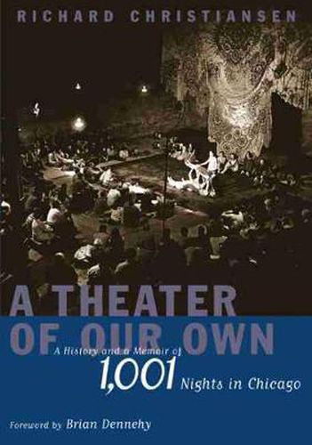 Cover image for A Theater of Our Own: A History and a Memoir of 1001 Nights in Chicago