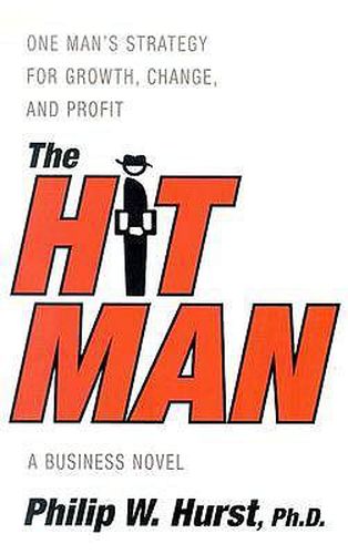 Cover image for The Hit Man: One Man's Strategy for Growth,Change and Profit