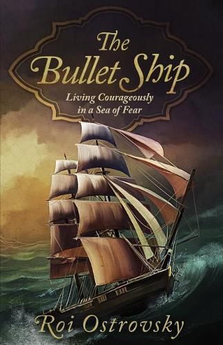 Cover image for The Bullet Ship: Living Courageously in a Sea of Fear