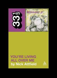 Cover image for Dinosaur Jr.'s You're Living All Over Me