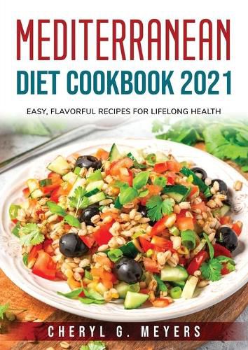 Cover image for Mediterranean Diet Cookbook 2021: Easy, Flavorful Recipes for Lifelong Health