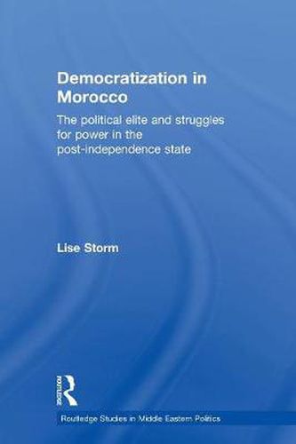 Cover image for Democratization in Morocco: The Political Elite and Struggles for Power in the Post-Independence State