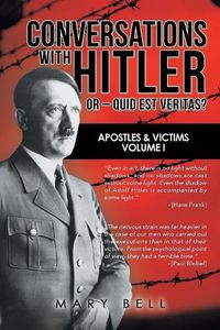 Cover image for Conversations with Hitler or - Quid Est Veritas?: Apostles & Victims Volume I