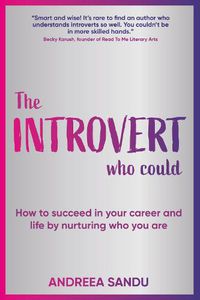 Cover image for The Introvert Who Could: How to succeed in your career and life by nurturing who you are