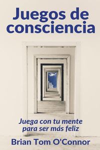 Cover image for Juegos de consciencia: Juega con tu mente para ser mas feliz