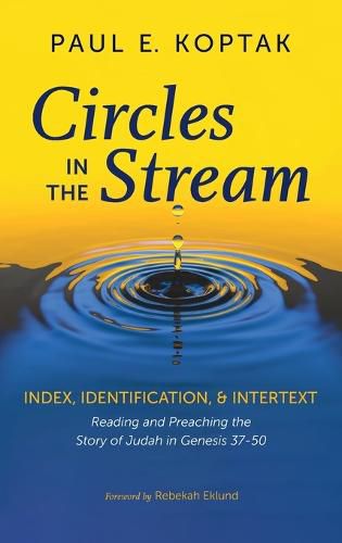 Circles in the Stream: Index, Identification, and Intertext: Reading and Preaching the Story of Judah in Genesis 37-50