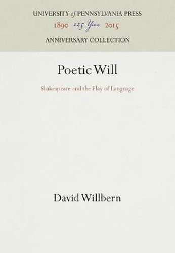 Cover image for Poetic Will: Shakespeare and the Play of Language