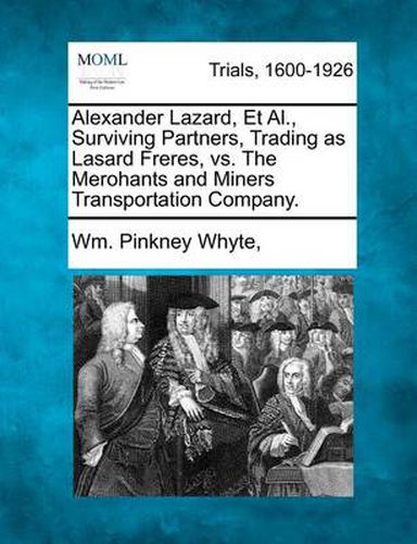 Alexander Lazard, Et Al., Surviving Partners, Trading as Lasard Freres, vs. the Merohants and Miners Transportation Company.