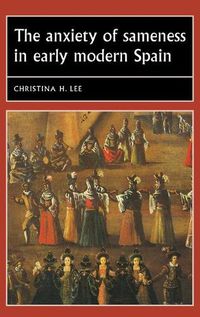 Cover image for The Anxiety of Sameness in Early Modern Spain