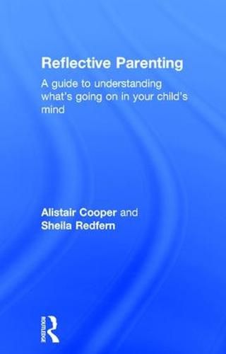 Cover image for Reflective Parenting: A Guide to Understanding What's Going on in Your Child's Mind