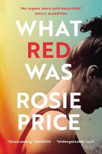 Cover image for What Red Was: 'One of the most powerful debuts you'll ever read' (Stylist)