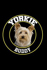 Cover image for Yorkie Buddy: Food Journal - Track Your Meals - Eat Clean And Fit - Breakfast Lunch Diner Snacks - Time Items Serving Cals Sugar Protein Fiber Carbs Fat - 110 Pages - 6 X 9 In - 15.24 X 22.86 Cm