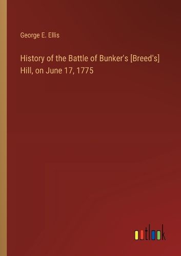 Cover image for History of the Battle of Bunker's [Breed's] Hill, on June 17, 1775