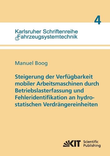 Cover image for Steigerung der Verfugbarkeit mobiler Arbeitsmaschinen durch Betriebslasterfassung und Fehleridentifikation an hydrostatischen Verdrangereinheiten