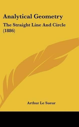 Cover image for Analytical Geometry: The Straight Line and Circle (1886)